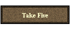 Take Five